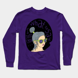 I dont know what to say Long Sleeve T-Shirt